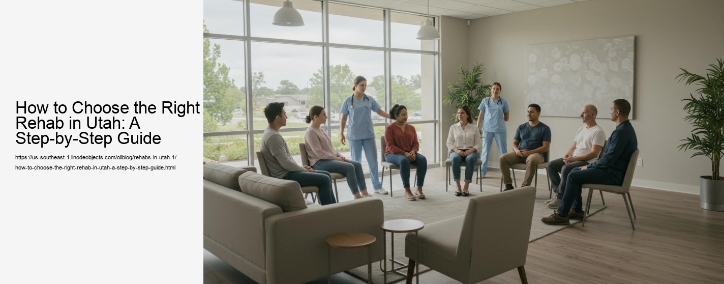 How to Choose the Right Rehab in Utah: A Step-by-Step Guide