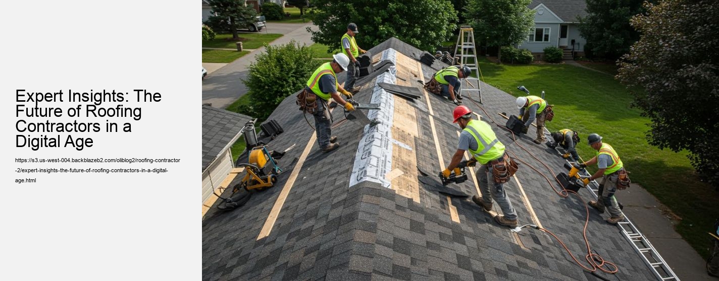 Expert Insights: The Future of Roofing Contractors in a Digital Age