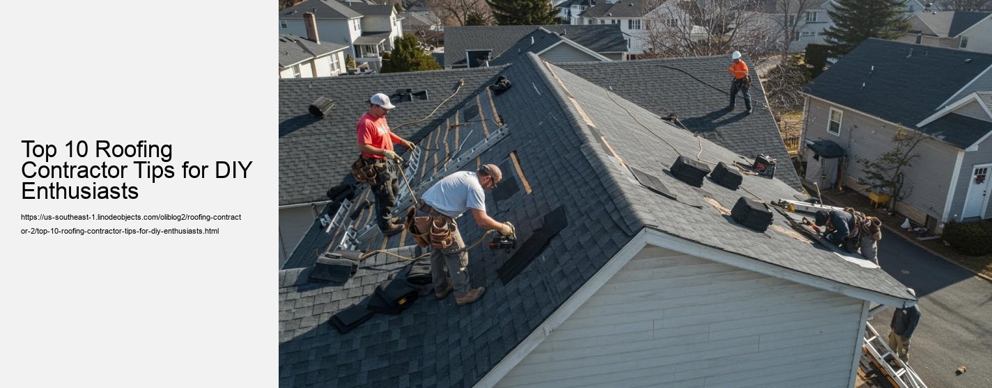 Top 10 Roofing Contractor Tips for DIY Enthusiasts